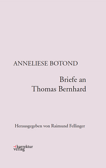 Anneliese Botond: Briefe an Thomas Bernhard
