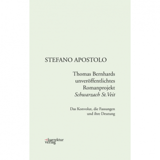 Stefano Apostolo - Thomas Bernhards unveröffentlichtes Romanprojekt Schwarzach St. Veit